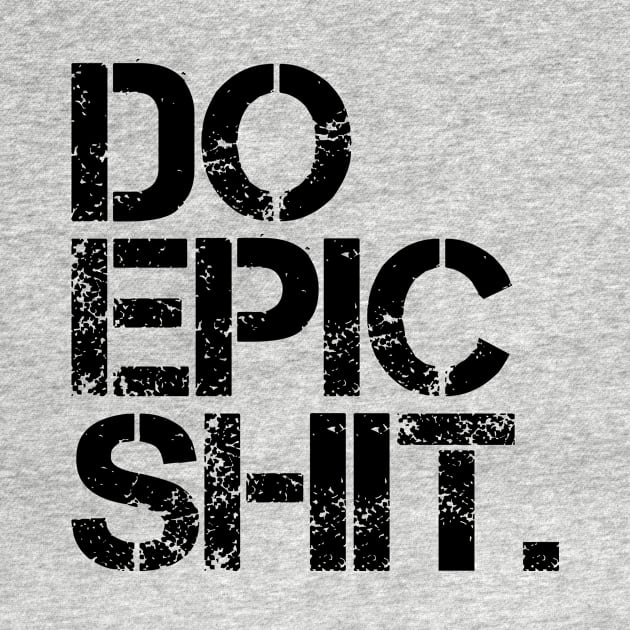 Do Epic Shit - Bold, Motivational - Office, Start-up spirit by StudioGrafiikka